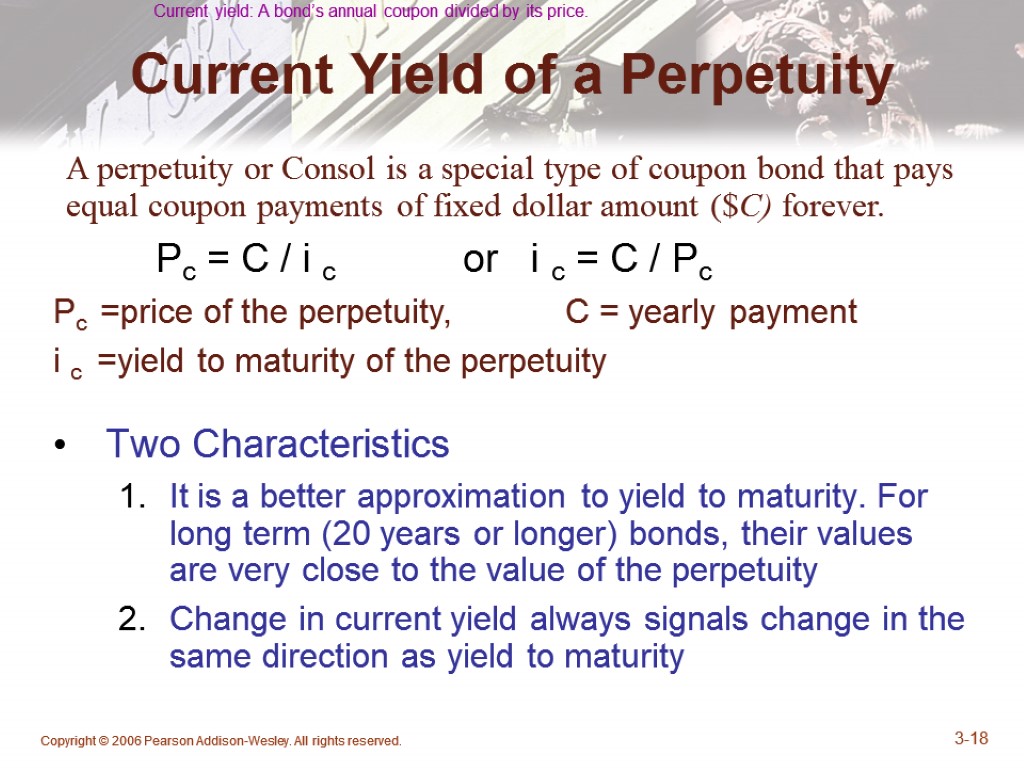 Copyright © 2006 Pearson Addison-Wesley. All rights reserved. 3-18 Current Yield of a Perpetuity